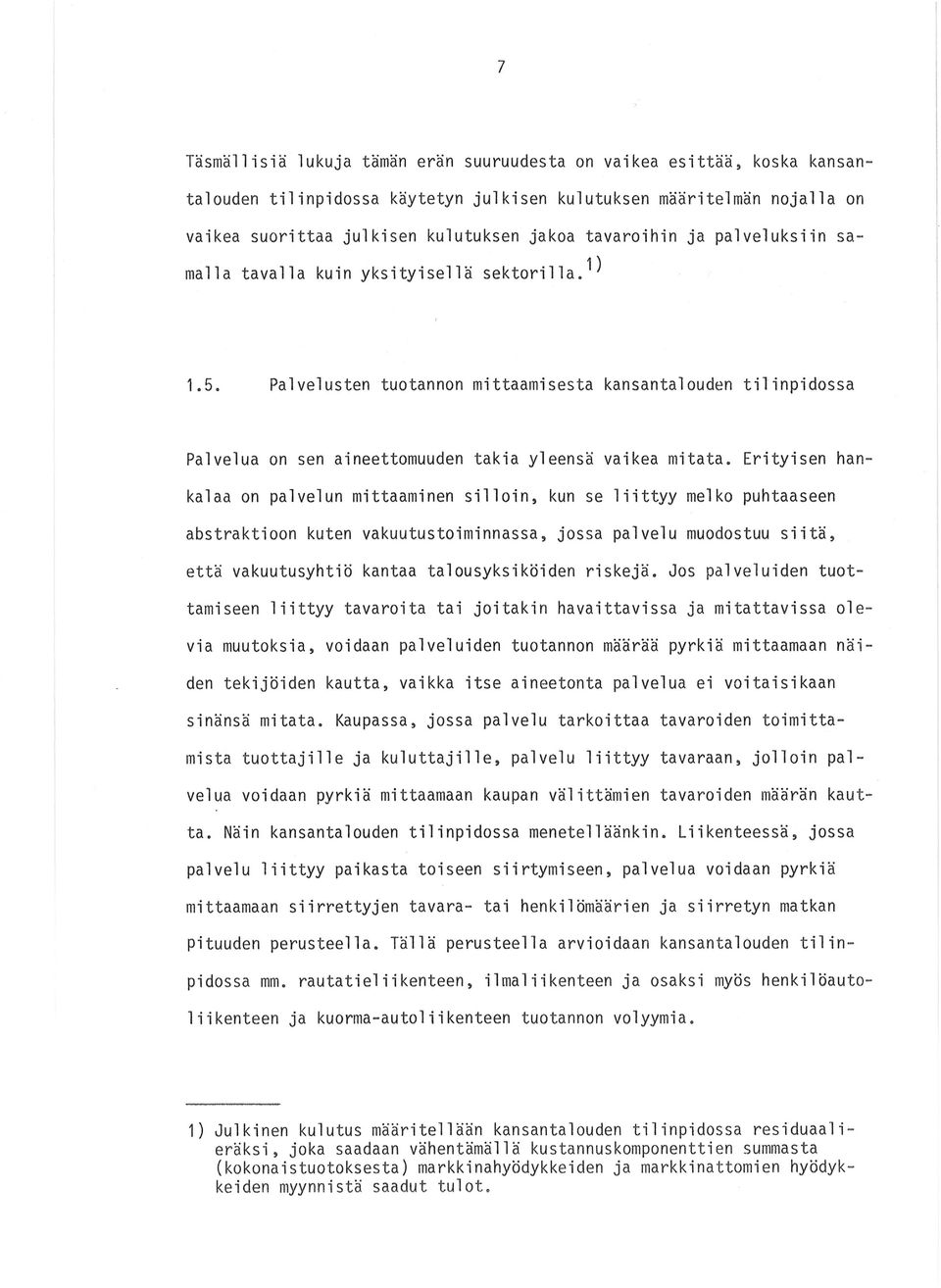 Palvelusten tuotannon mittaamisesta kansantalouden tilinpidossa Palvelua on sen aineettomuuden takia yleensä vaikea mitata.