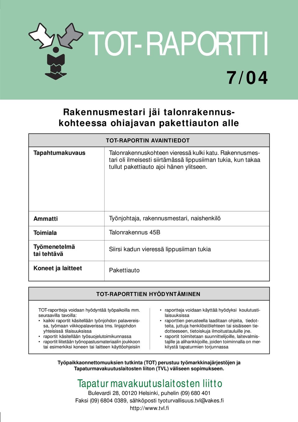 Ammatti Toimiala Työmenetelmä tai tehtävä Koneet ja laitteet Työnjohtaja, rakennusmestari, naishenkilö Talonrakennus 45B Siirsi kadun vieressä lippusiiman tukia Pakettiauto TOT-RAPORTTIEN