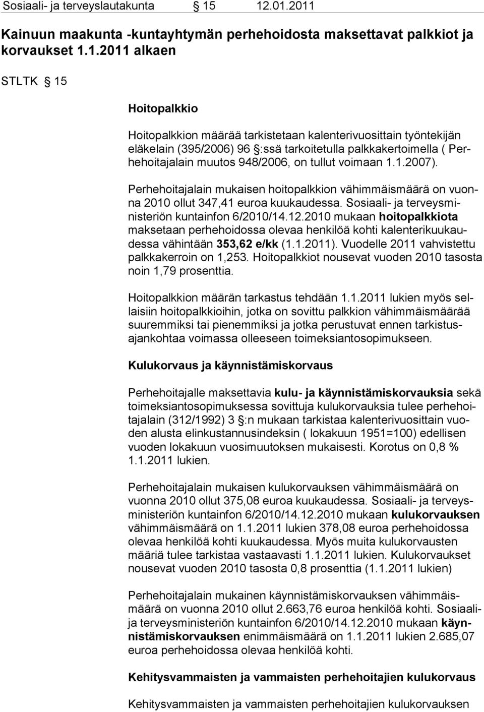 eläkelain (395/2006) 96 :ssä tarkoitetul la palkkaker toimella ( Perhehoitajalain muu tos 948/2006, on tullut voimaan 1.1.2007).