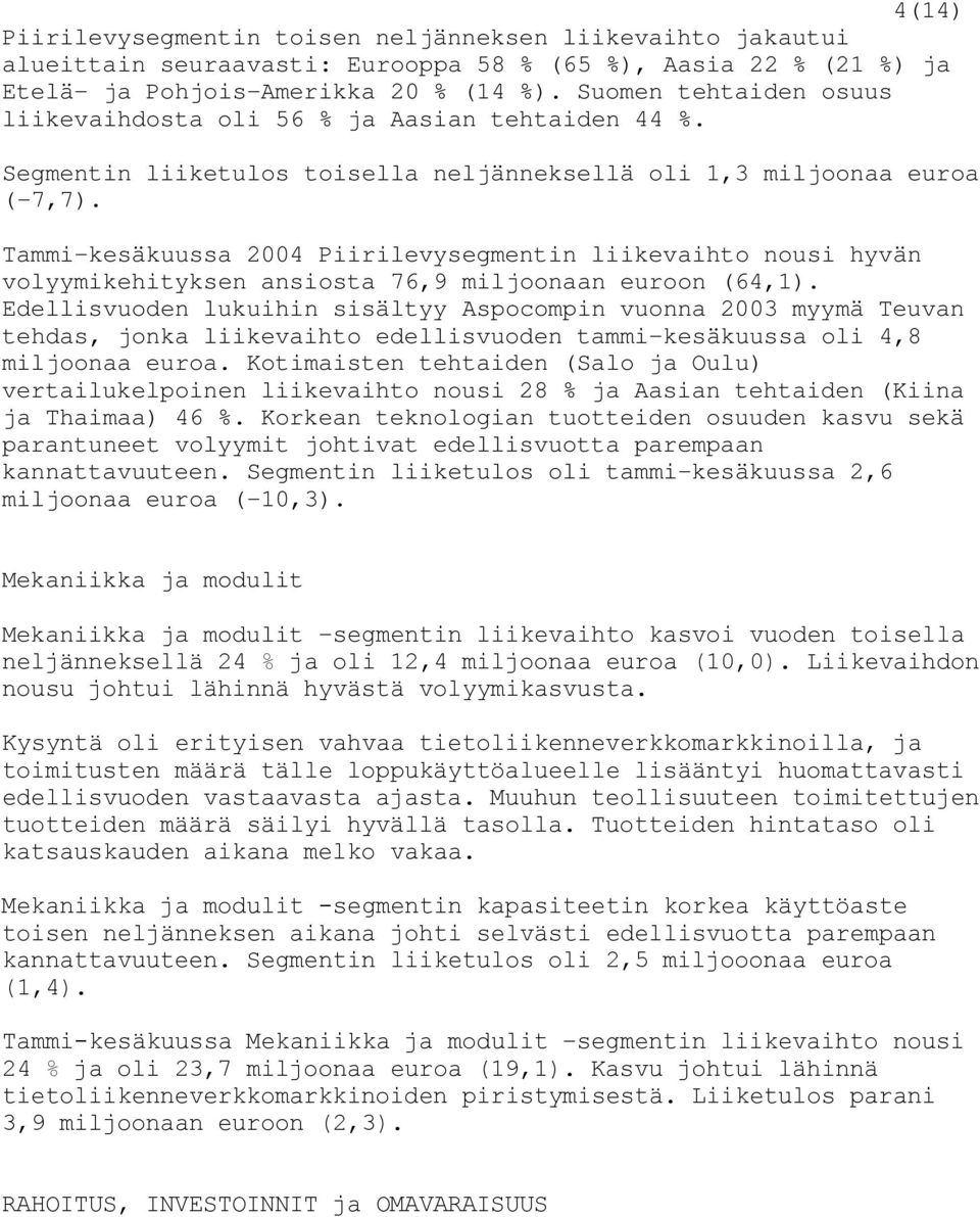 Tammi-kesäkuussa 2004 Piirilevysegmentin liikevaihto nousi hyvän volyymikehityksen ansiosta 76,9 miljoonaan euroon (64,1).