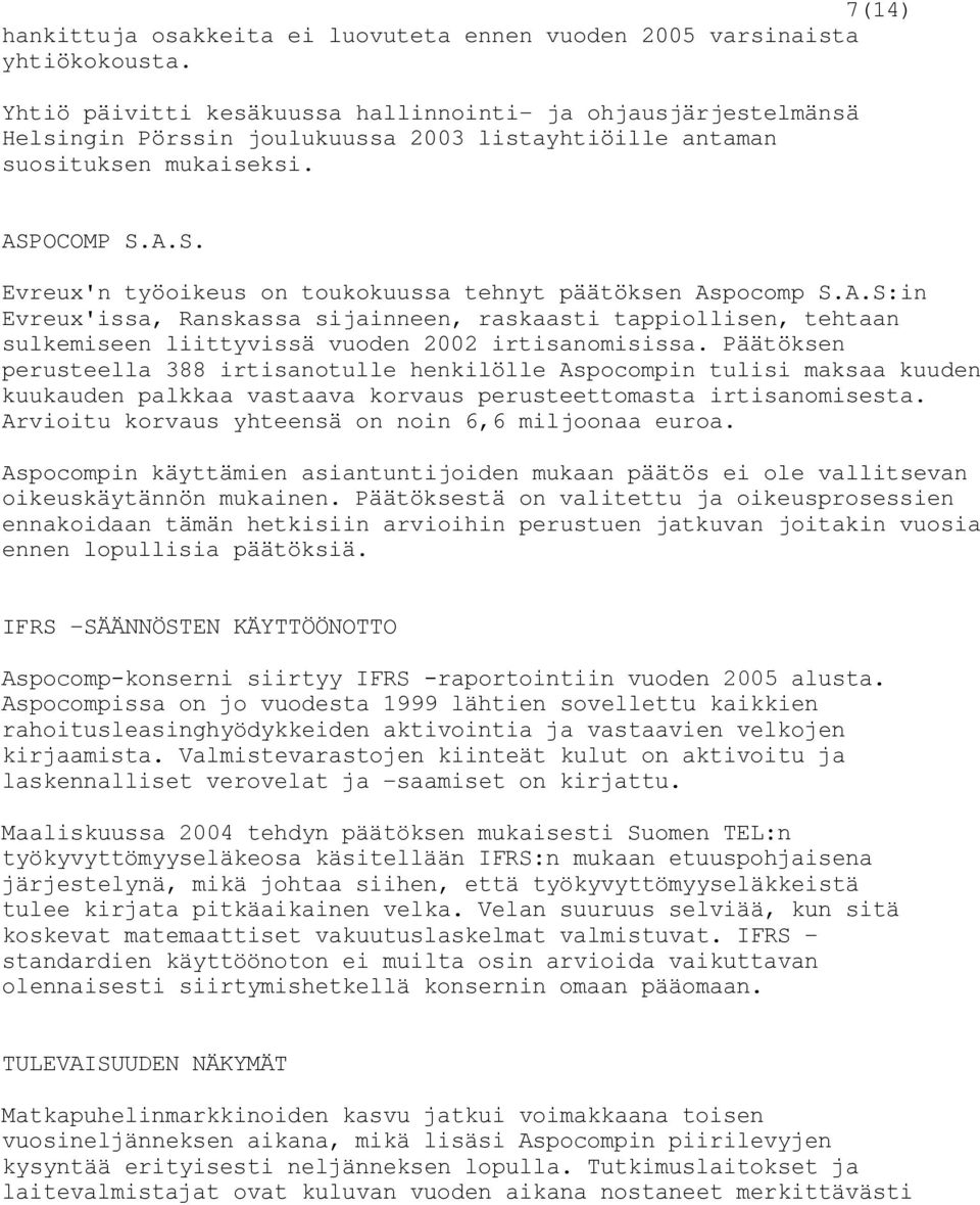 OCOMP S.A.S. Evreux'n työoikeus on toukokuussa tehnyt päätöksen Aspocomp S.A.S:in Evreux'issa, Ranskassa sijainneen, raskaasti tappiollisen, tehtaan sulkemiseen liittyvissä vuoden 2002 irtisanomisissa.