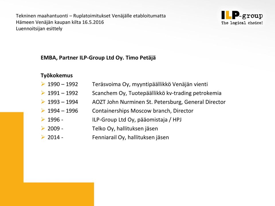 myyntipäällikkö Venäjän vienti Scanchem Oy, Tuotepäällikkö kv-trading petrokemia AOZT John Nurminen St.