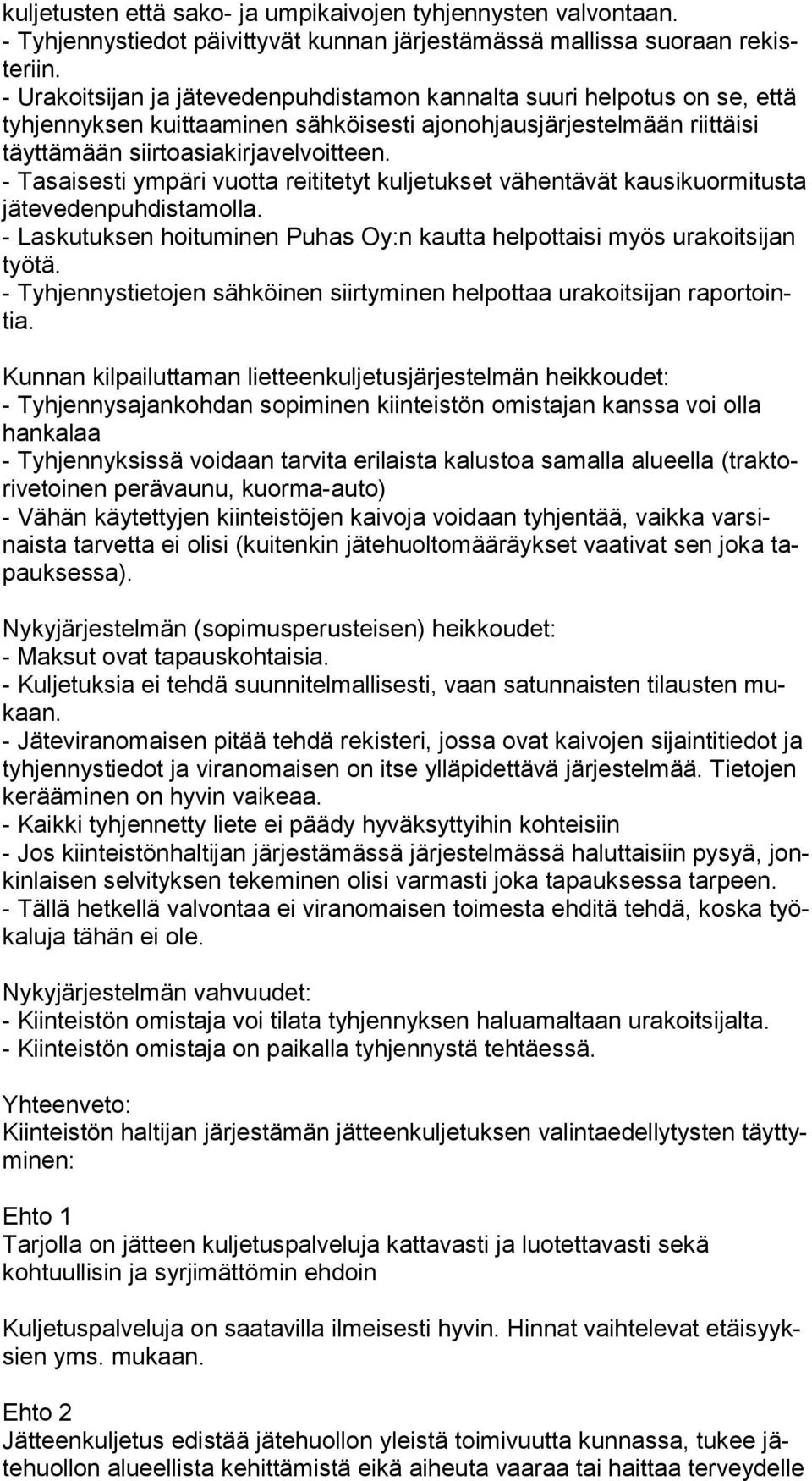 - Tasaisesti ympäri vuotta reititetyt kuljetukset vähentävät kau si kuor mi tus ta jätevedenpuhdistamolla. - Laskutuksen hoituminen Puhas Oy:n kautta helpottaisi myös urakoitsijan työ tä.