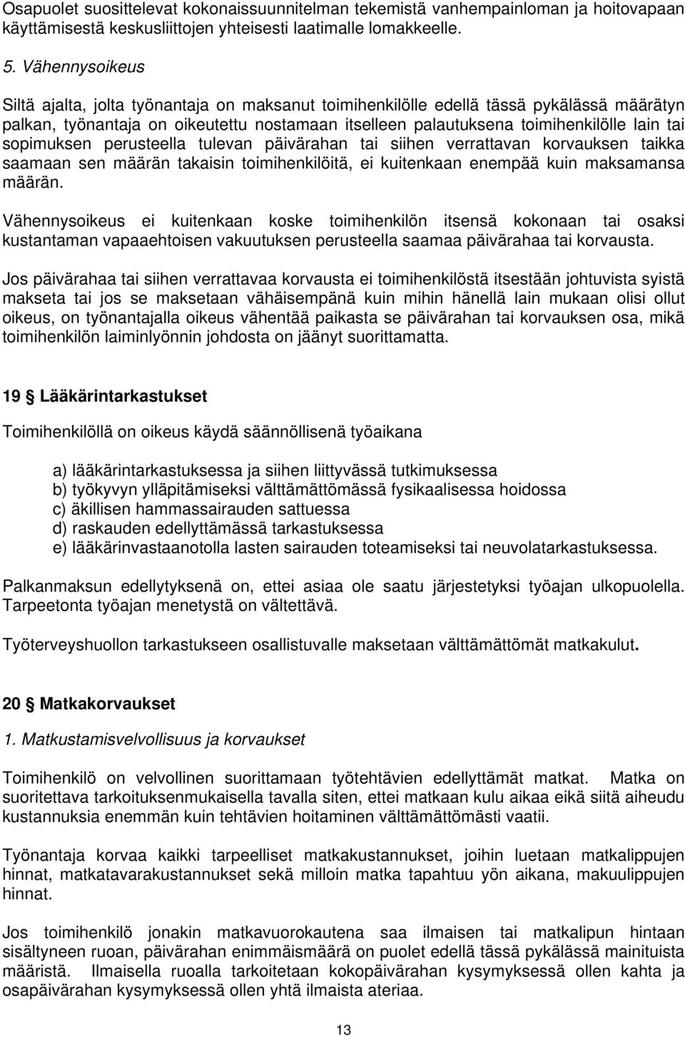 sopimuksen perusteella tulevan päivärahan tai siihen verrattavan korvauksen taikka saamaan sen määrän takaisin toimihenkilöitä, ei kuitenkaan enempää kuin maksamansa määrän.
