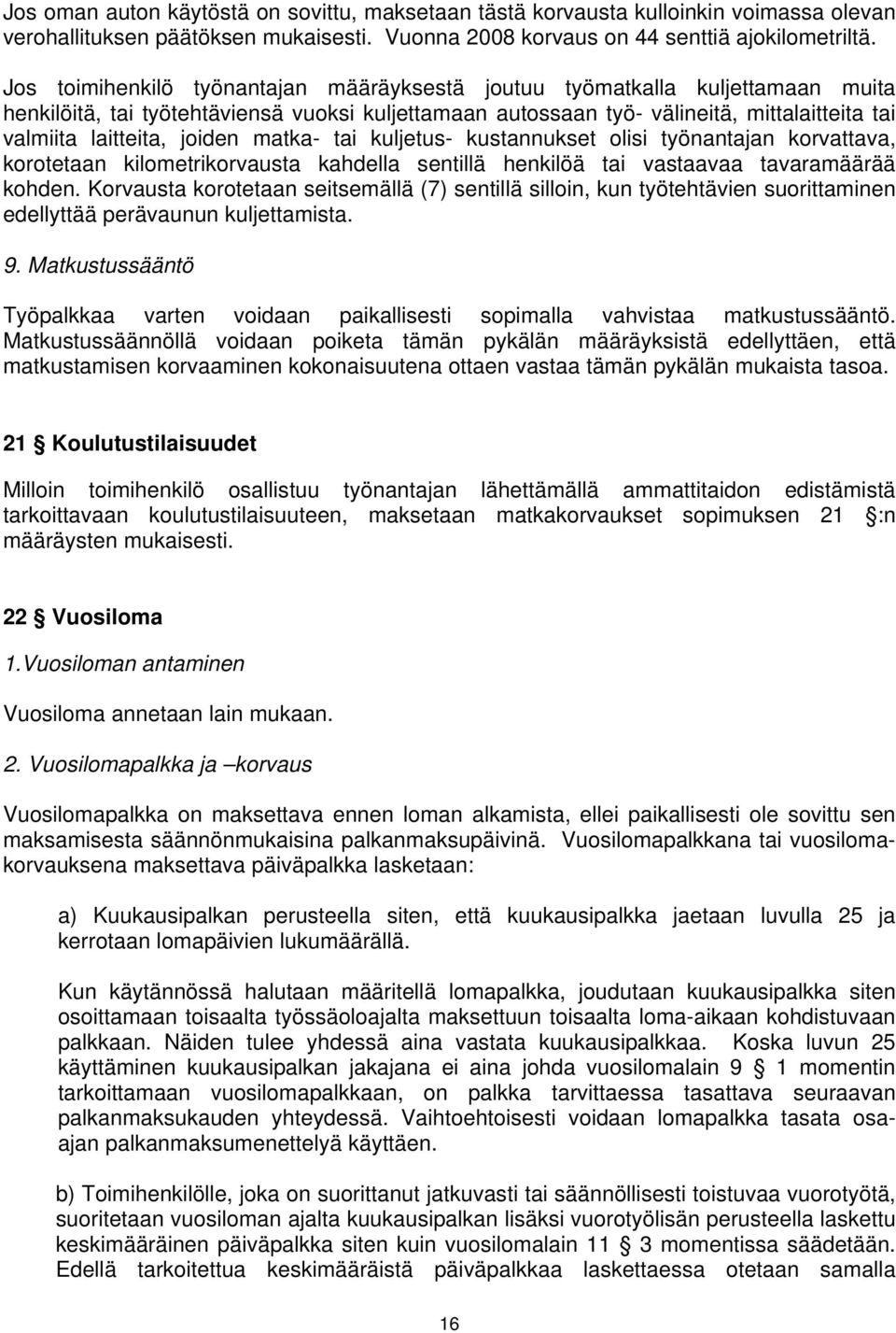 joiden matka- tai kuljetus- kustannukset olisi työnantajan korvattava, korotetaan kilometrikorvausta kahdella sentillä henkilöä tai vastaavaa tavaramäärää kohden.