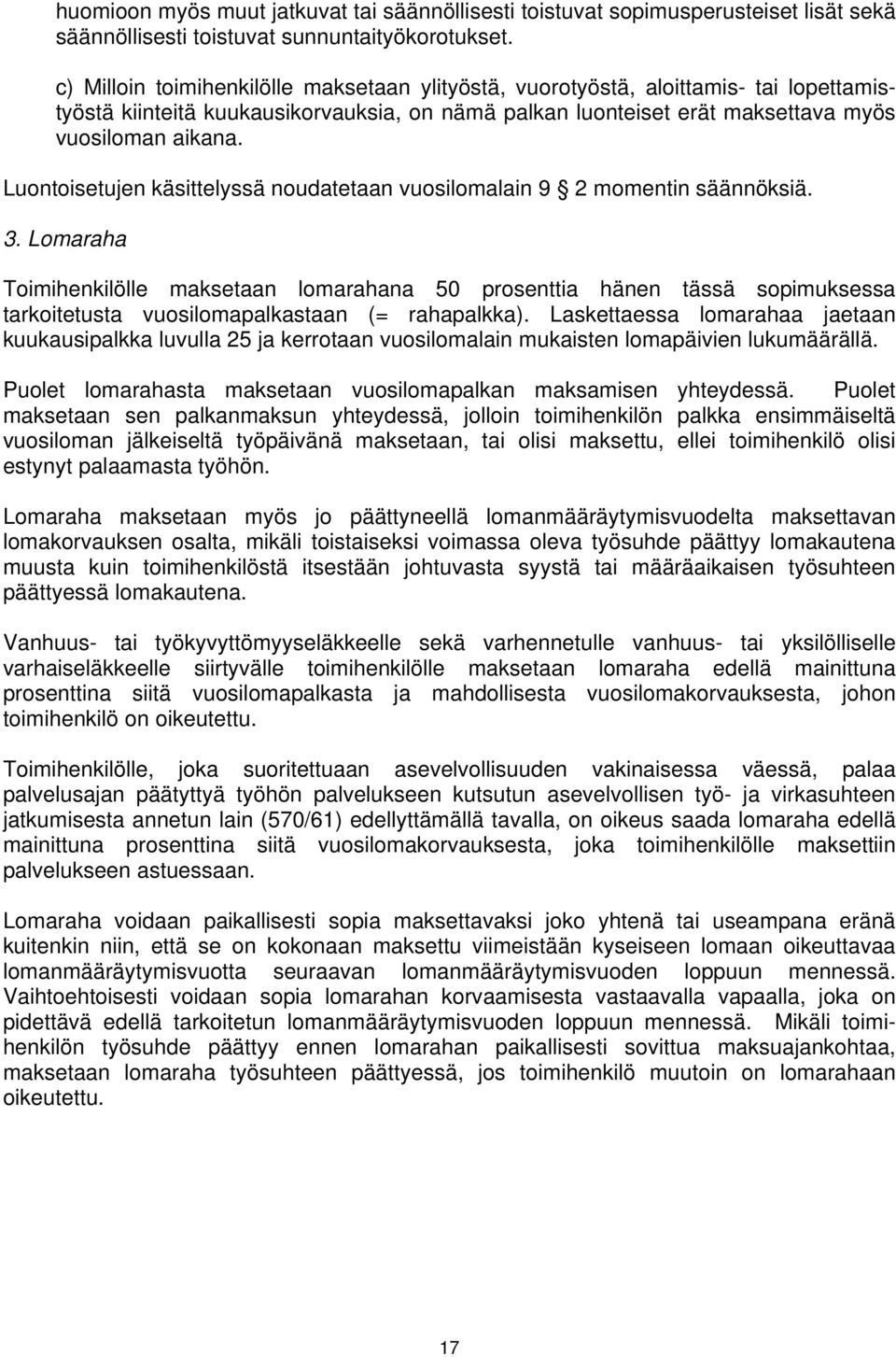 Luontoisetujen käsittelyssä noudatetaan vuosilomalain 9 2 momentin säännöksiä. 3.