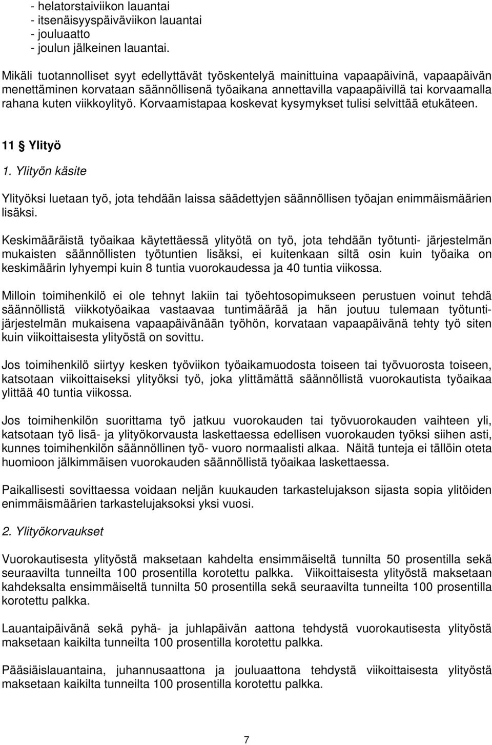 viikkoylityö. Korvaamistapaa koskevat kysymykset tulisi selvittää etukäteen. 11 Ylityö 1.