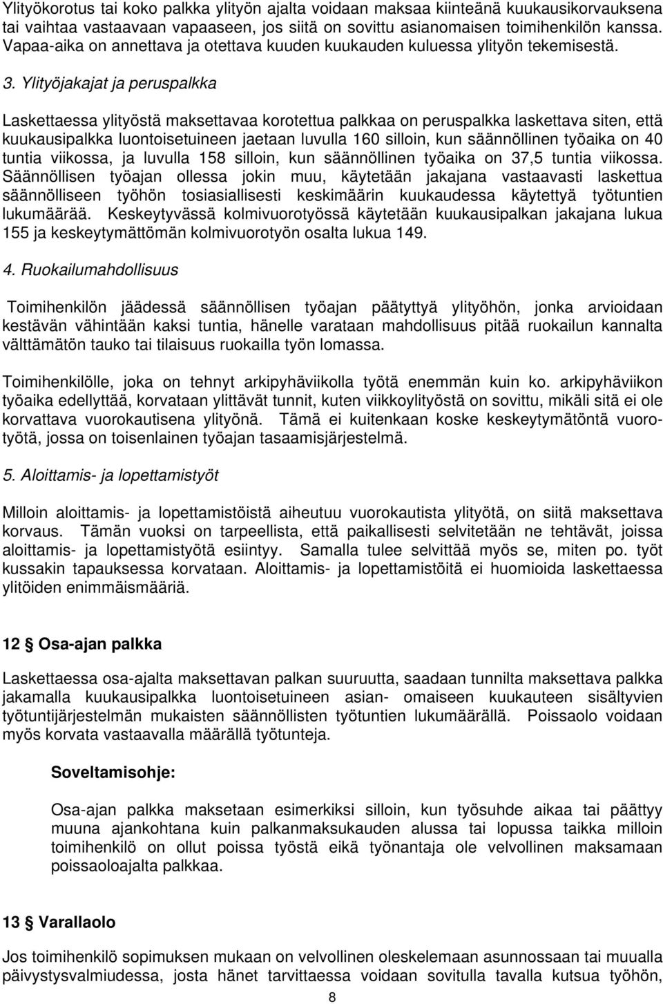 Ylityöjakajat ja peruspalkka Laskettaessa ylityöstä maksettavaa korotettua palkkaa on peruspalkka laskettava siten, että kuukausipalkka luontoisetuineen jaetaan luvulla 160 silloin, kun säännöllinen