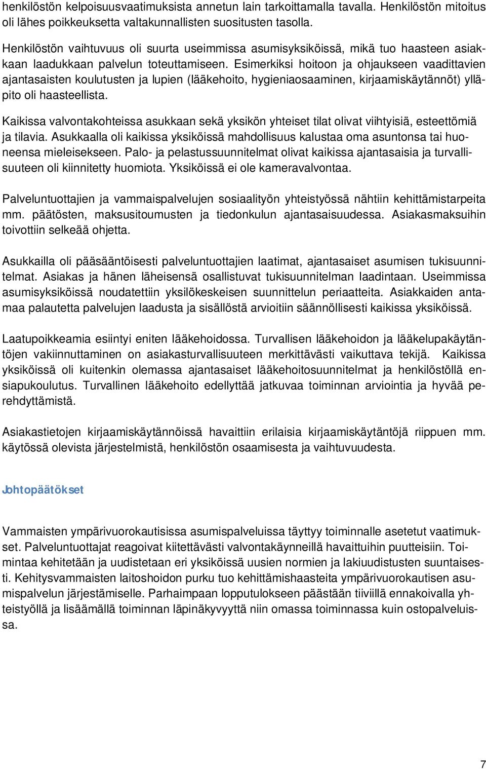 Esimerkiksi hoitoon ja ohjaukseen vaadittavien ajantasaisten koulutusten ja lupien (lääkehoito, hygieniaosaaminen, kirjaamiskäytännöt) ylläpito oli haasteellista.