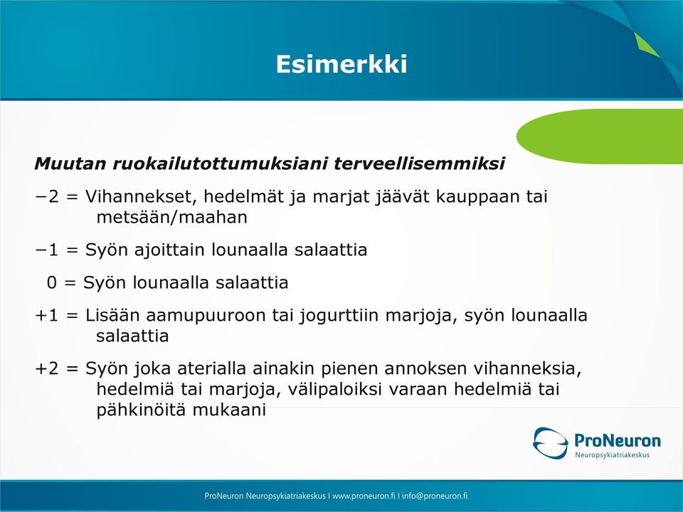 Lisään aamupuuroon tai jogurttiin marjoja, syön lounaalla salaattia +2 = Syön joka aterialla ainakin