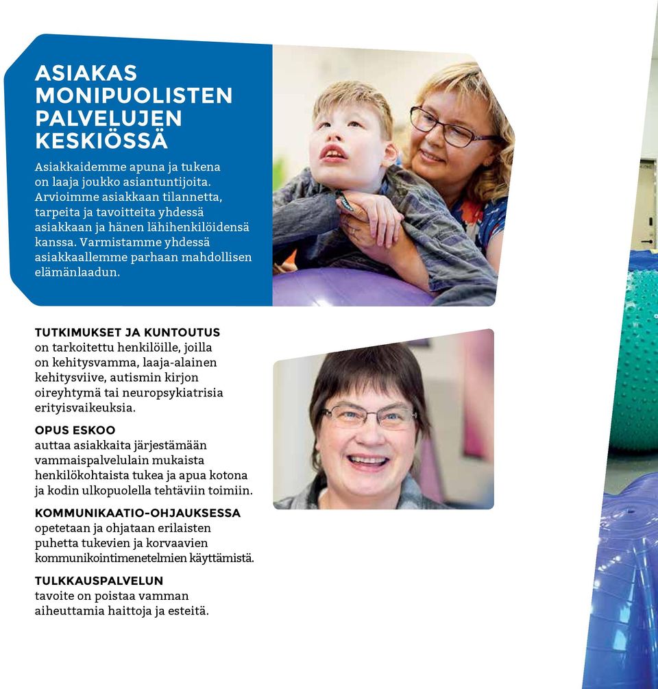 TUTKIMUKSET JA KUNTOUTUS on tarkoitettu henkilöille, joilla on kehitysvamma, laaja-alainen kehitysviive, autismin kirjon oireyhtymä tai neuropsykiatrisia erityisvaikeuksia.