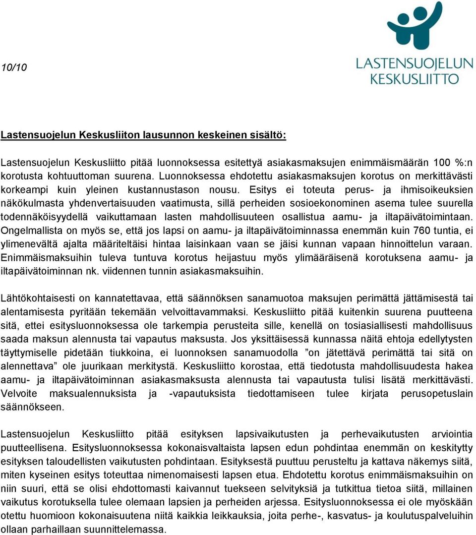 Esitys ei toteuta perus- ja ihmisoikeuksien näkökulmasta yhdenvertaisuuden vaatimusta, sillä perheiden sosioekonominen asema tulee suurella todennäköisyydellä vaikuttamaan lasten mahdollisuuteen