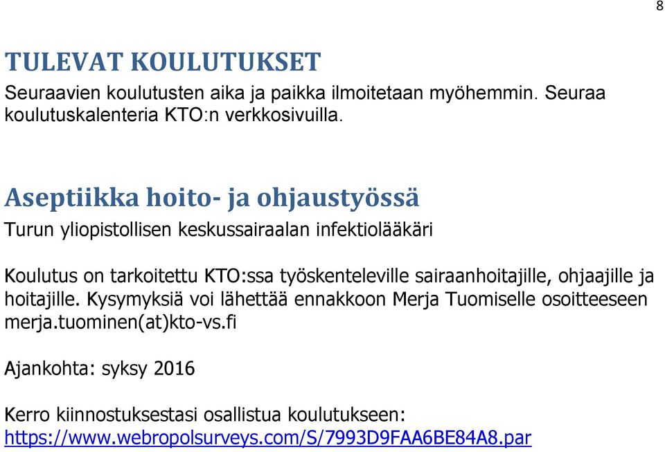 työskenteleville sairaanhoitajille, ohjaajille ja hoitajille. Kysymyksiä voi lähettää ennakkoon Merja Tuomiselle osoitteeseen merja.