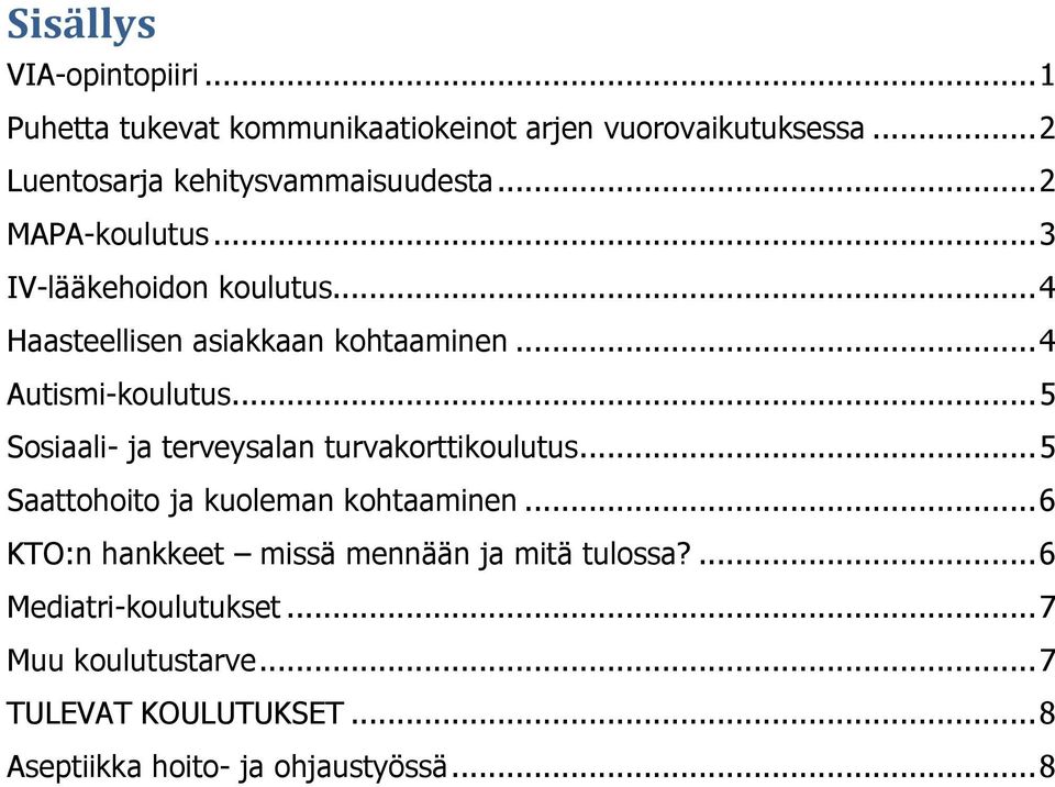 .. 4 Haasteellisen asiakkaan kohtaaminen... 4 Autismi-koulutus... 5 Sosiaali- ja terveysalan turvakorttikoulutus.