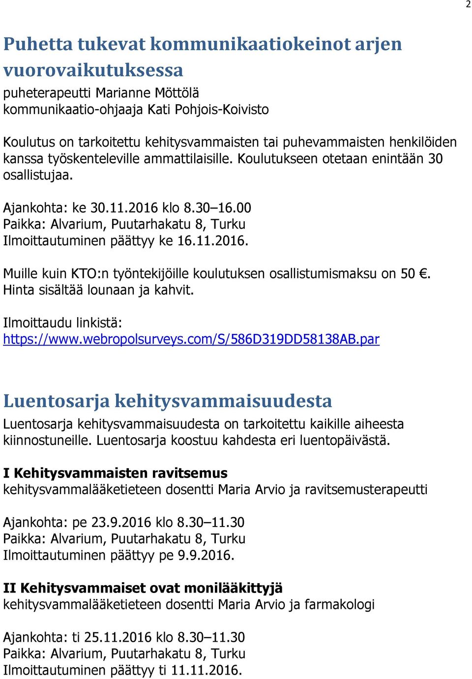 Hinta sisältää lounaan ja kahvit. https://www.webropolsurveys.com/s/586d319dd58138ab.