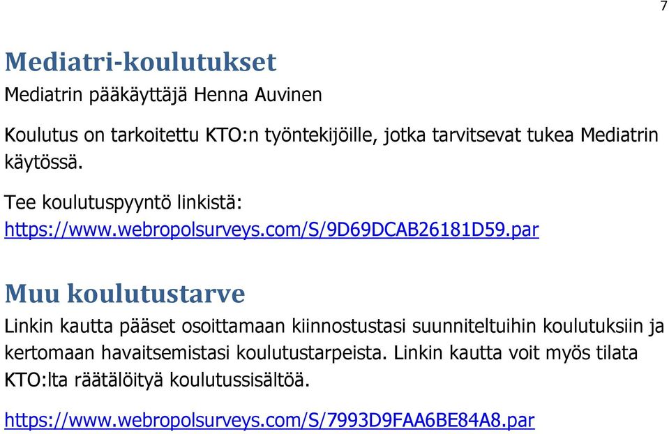 par Muu koulutustarve Linkin kautta pääset osoittamaan kiinnostustasi suunniteltuihin koulutuksiin ja kertomaan