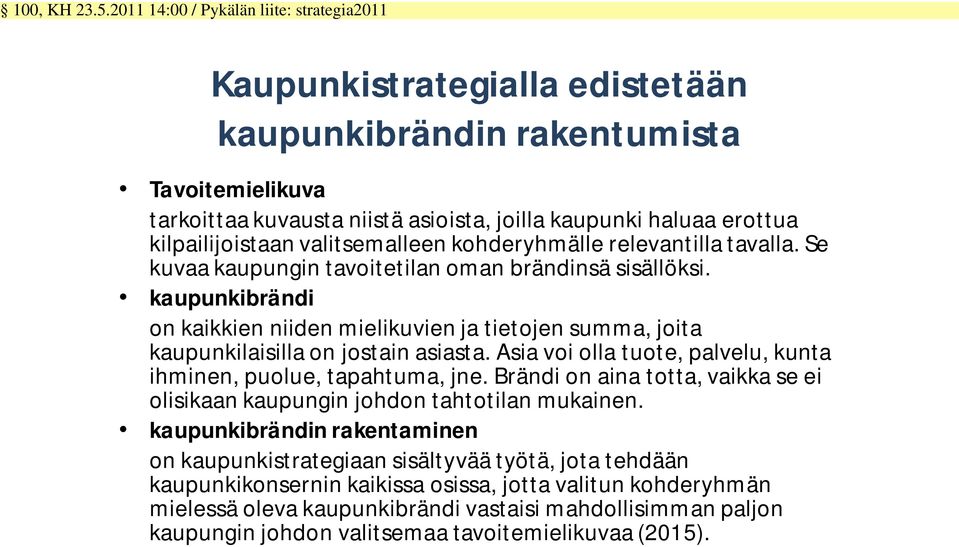 kilpailijoistaan valitsemalleen kohderyhmälle relevantilla tavalla. Se kuvaa kaupungin tavoitetilan oman brändinsä sisällöksi.