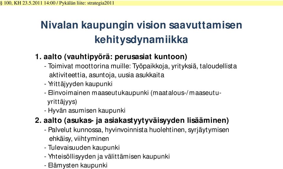 Yrittäjyyden kaupunki - Elinvoimainen maaseutukaupunki (maatalous-/maaseutuyrittäjyys) - Hyvän asumisen kaupunki 2.