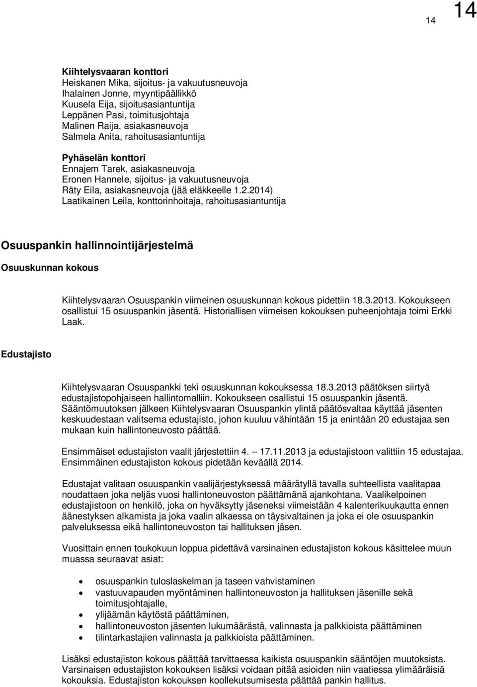 2014) Laatikainen Leila, konttorinhoitaja, rahoitusasiantuntija Osuuspankin hallinnointijärjestelmä Osuuskunnan kokous Kiihtelysvaaran Osuuspankin viimeinen osuuskunnan kokous pidettiin 18.3.2013.