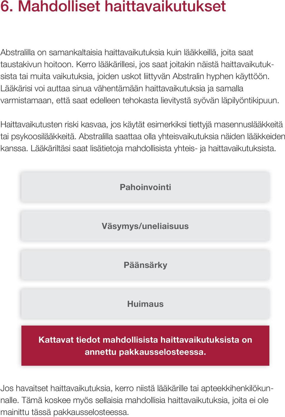 Lääkärisi voi auttaa sinua vähentämään haittavaikutuksia ja samalla varmistamaan, että saat edelleen tehokasta lievitystä syövän läpilyöntikipuun.