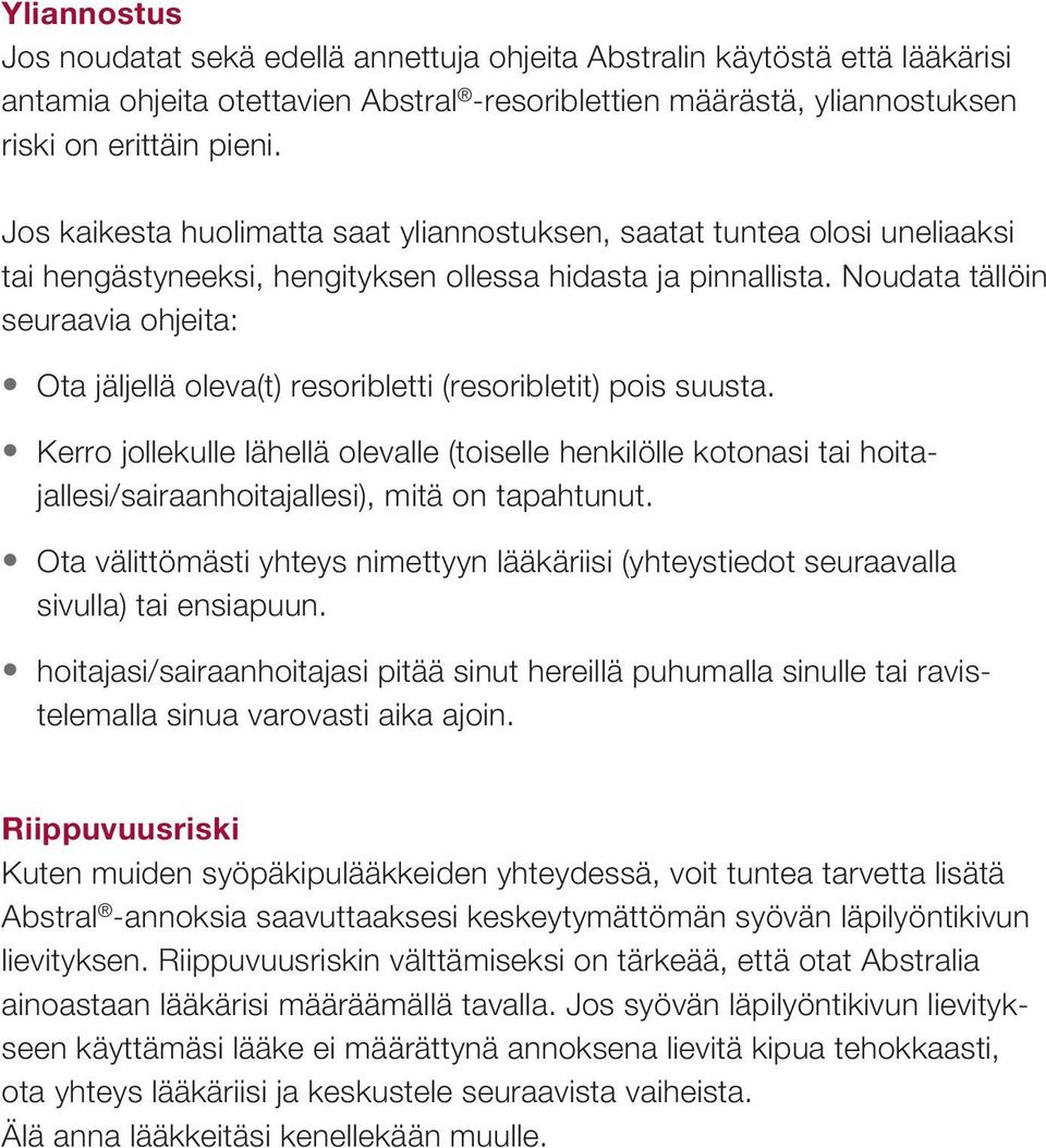 Noudata tällöin seuraavia ohjeita: Ota jäljellä oleva(t) resoribletti (resoribletit) pois suusta.