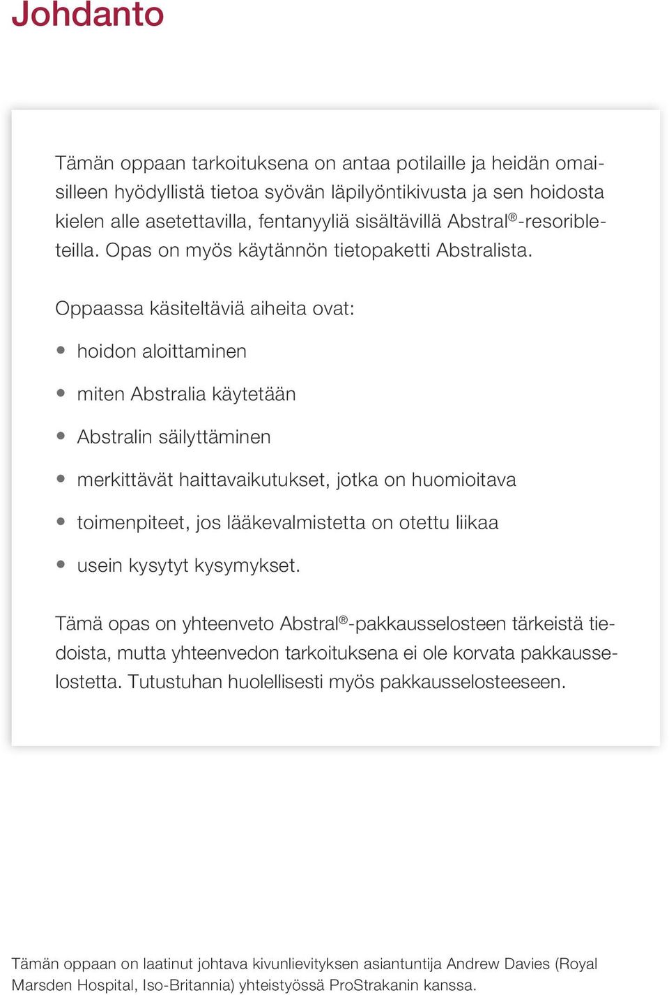 Oppaassa käsiteltäviä aiheita ovat: hoidon aloittaminen miten Abstralia käytetään Abstralin säilyttäminen merkittävät haittavaikutukset, jotka on huomioitava toimenpiteet, jos lääkevalmistetta on