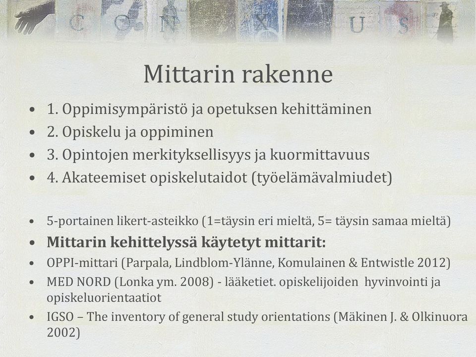 Akateemiset opiskelutaidot (työelämävalmiudet) 5-portainen likert-asteikko (1=täysin eri mieltä, 5= täysin samaa mieltä) Mittarin