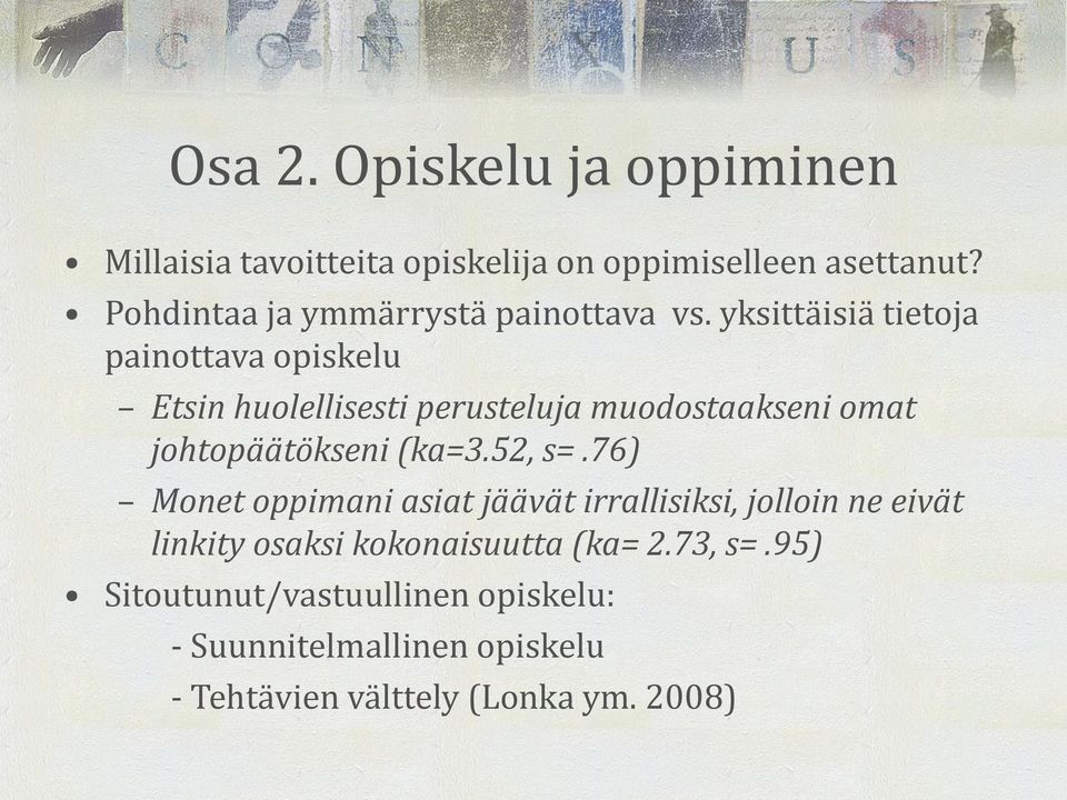 yksittäisiä tietoja painottava opiskelu Etsin huolellisesti perusteluja muodostaakseni omat johtopäätökseni (ka=3.