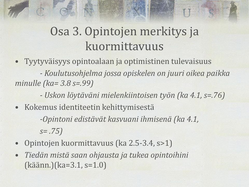 jossa opiskelen on juuri oikea paikka minulle (ka= 3.8 s=.99) - Uskon löytäväni mielenkiintoisen työn (ka 4.