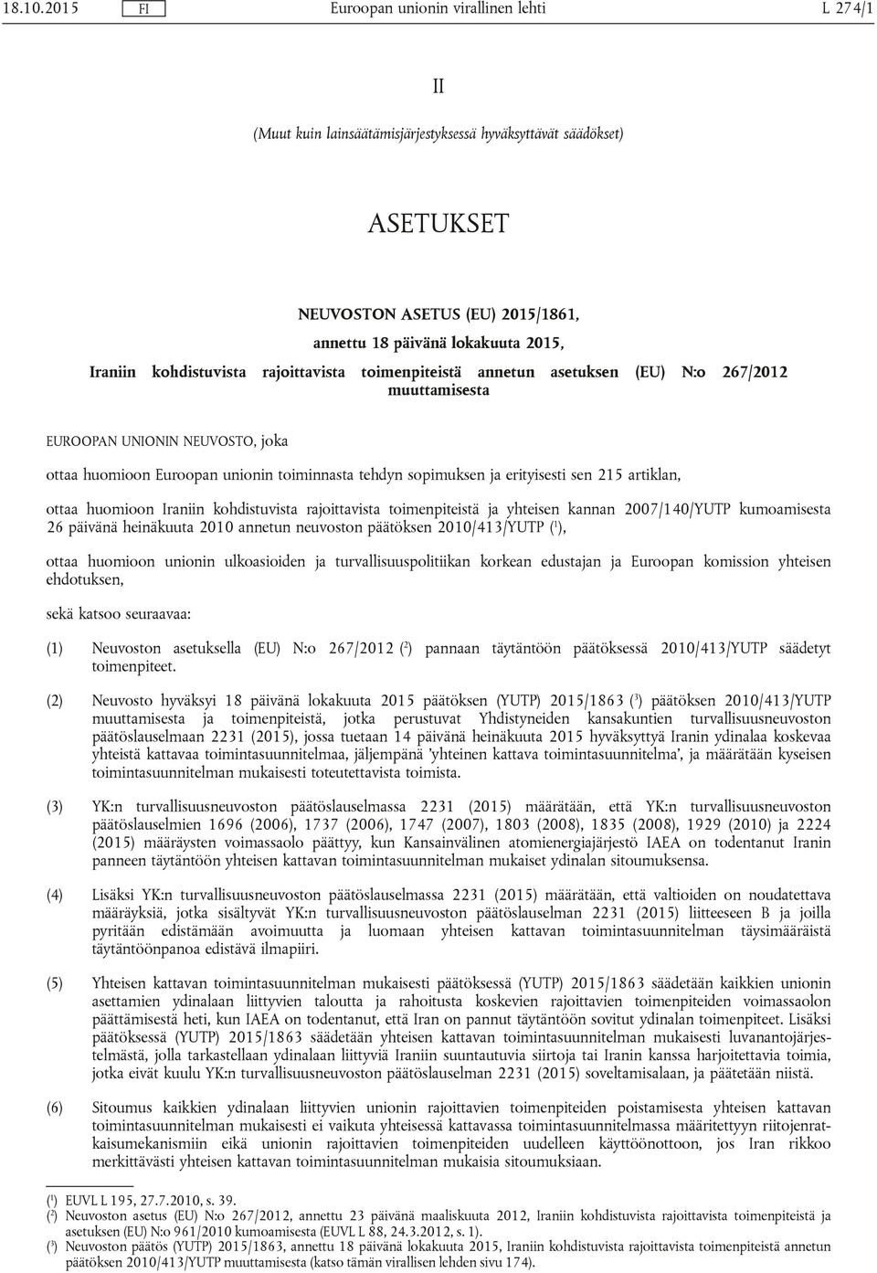 toimenpiteistä annetun asetuksen (EU) N:o 267/2012 muuttamisesta EUROOPAN UNIONIN NEUVOSTO, joka ottaa huomioon Euroopan unionin toiminnasta tehdyn sopimuksen ja erityisesti sen 215 artiklan, ottaa