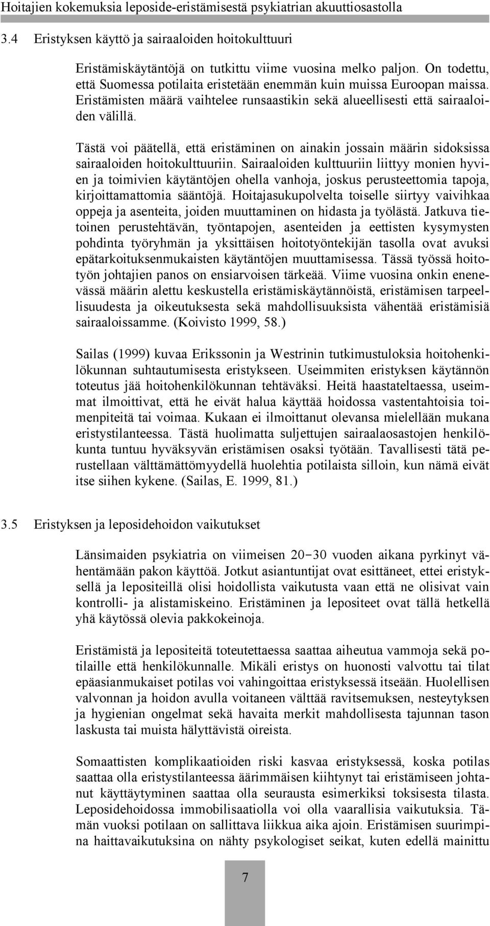 Sairaaloiden kulttuuriin liittyy monien hyvien ja toimivien käytäntöjen ohella vanhoja, joskus perusteettomia tapoja, kirjoittamattomia sääntöjä.