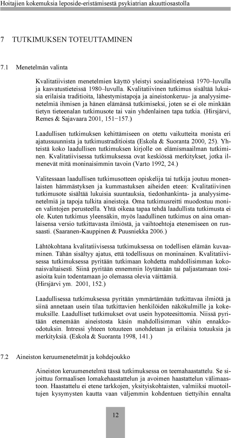 tieteenalan tutkimusote tai vain yhdenlainen tapa tutkia. (Hirsjärvi, Remes & Sajavaara 2001, 151 157.