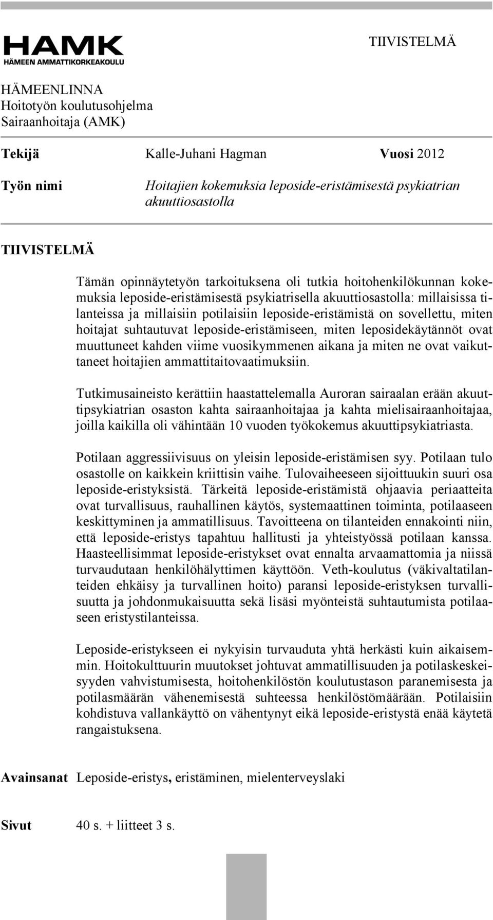 leposide-eristämistä on sovellettu, miten hoitajat suhtautuvat leposide-eristämiseen, miten leposidekäytännöt ovat muuttuneet kahden viime vuosikymmenen aikana ja miten ne ovat vaikuttaneet hoitajien