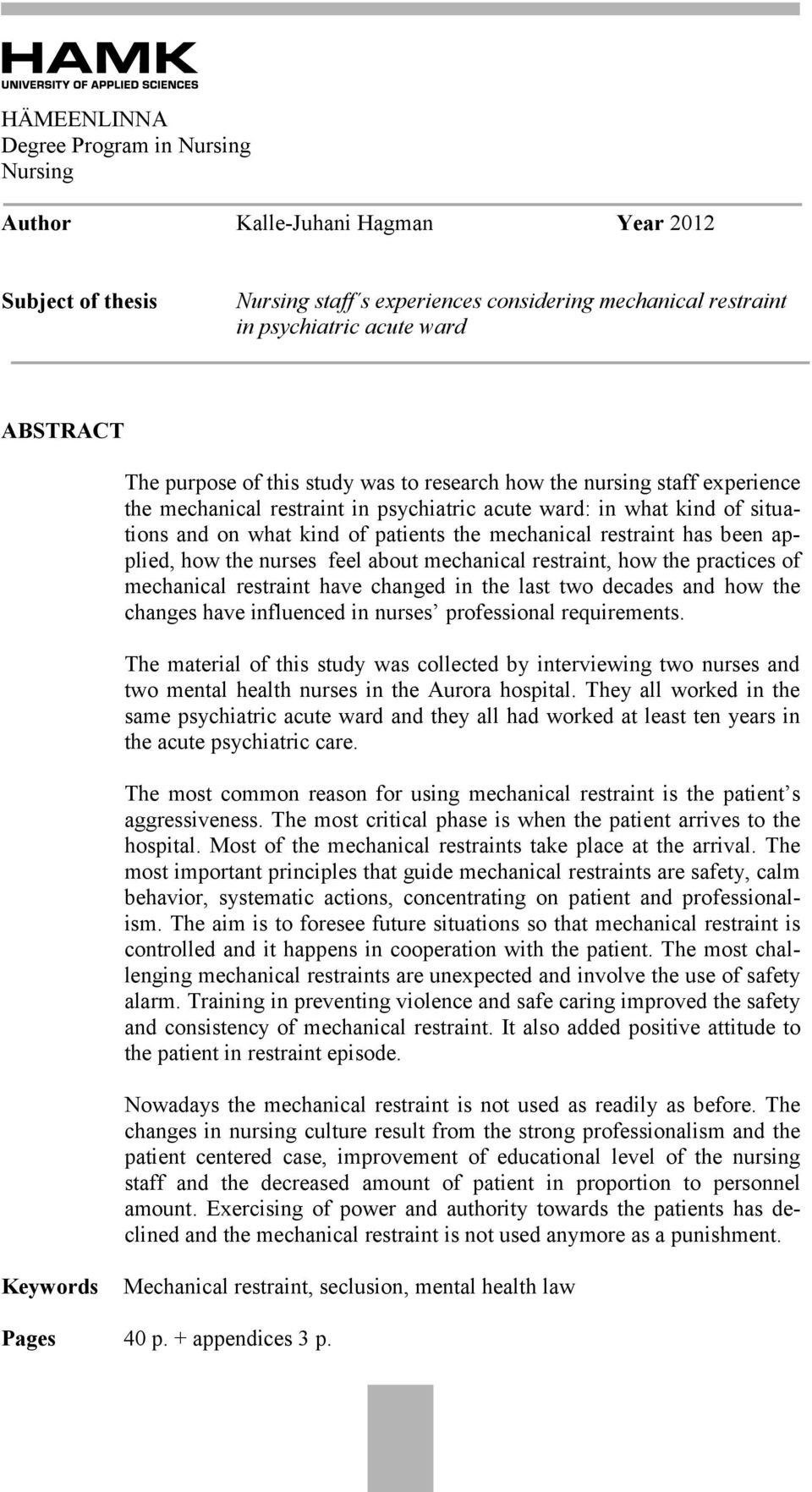 restraint has been applied, how the nurses feel about mechanical restraint, how the practices of mechanical restraint have changed in the last two decades and how the changes have influenced in