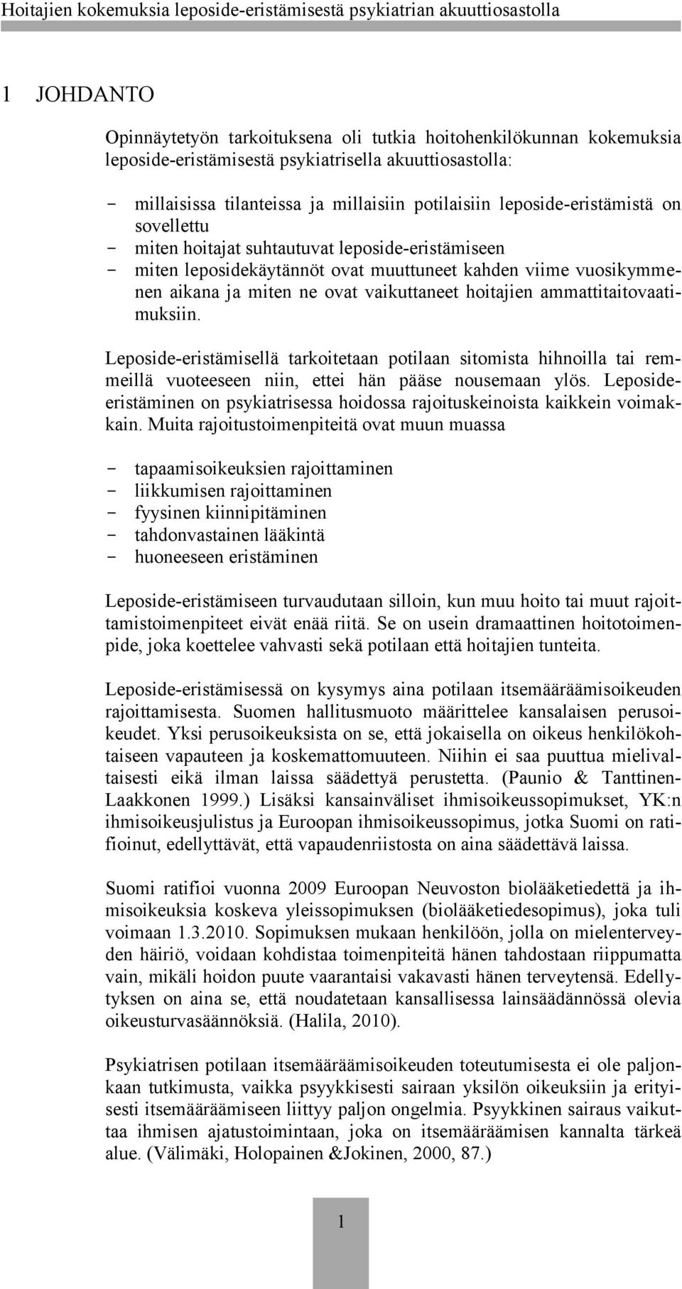 hoitajien ammattitaitovaatimuksiin. Leposide-eristämisellä tarkoitetaan potilaan sitomista hihnoilla tai remmeillä vuoteeseen niin, ettei hän pääse nousemaan ylös.