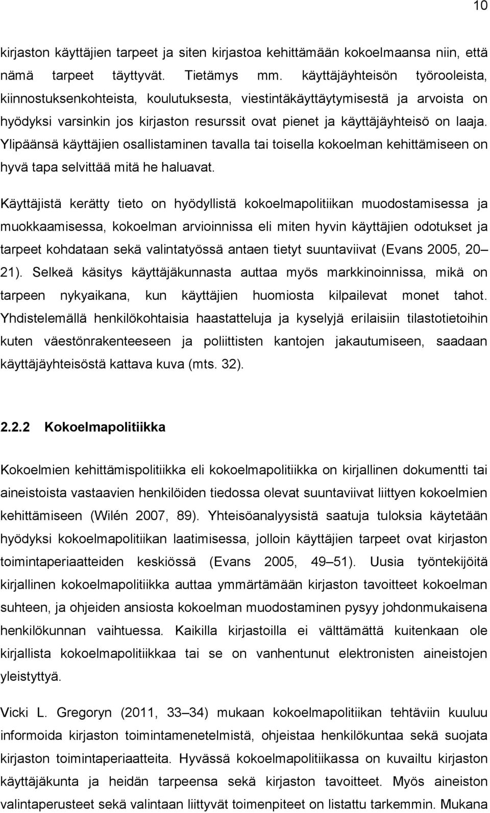 Ylipäänsä käyttäjien osallistaminen tavalla tai toisella kokoelman kehittämiseen on hyvä tapa selvittää mitä he haluavat.