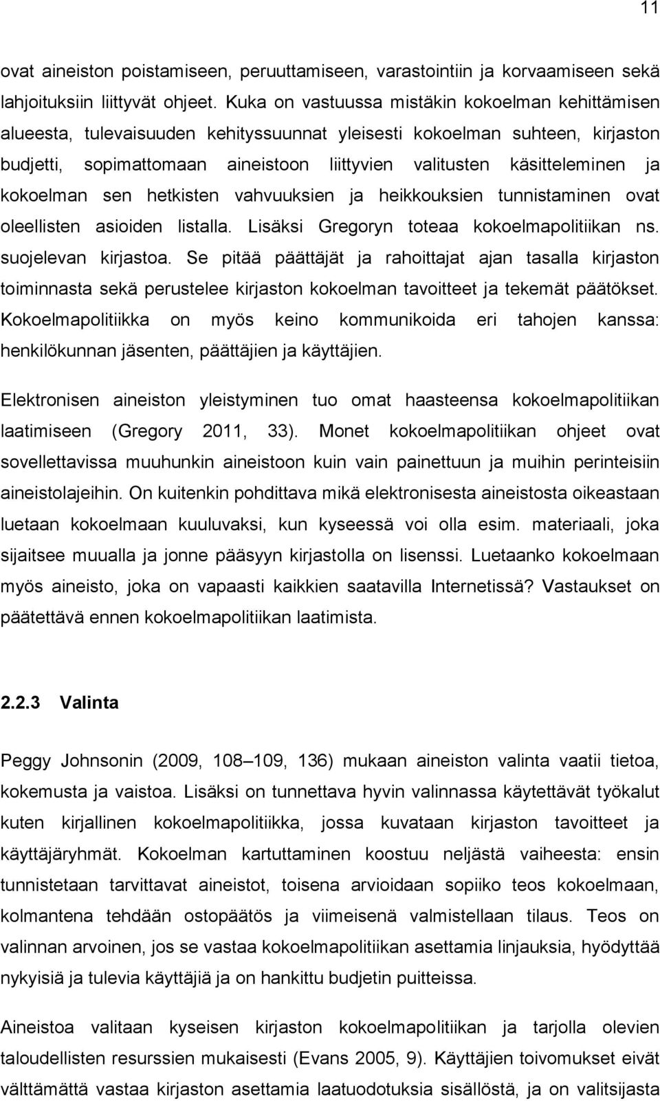 ja kokoelman sen hetkisten vahvuuksien ja heikkouksien tunnistaminen ovat oleellisten asioiden listalla. Lisäksi Gregoryn toteaa kokoelmapolitiikan ns. suojelevan kirjastoa.