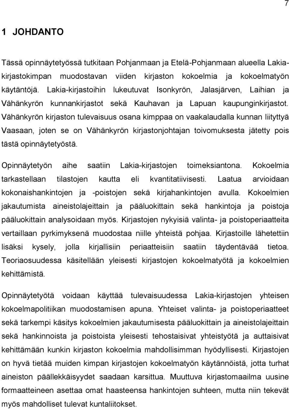 Vähänkyrön kirjaston tulevaisuus osana kimppaa on vaakalaudalla kunnan liityttyä Vaasaan, joten se on Vähänkyrön kirjastonjohtajan toivomuksesta jätetty pois tästä opinnäytetyöstä.