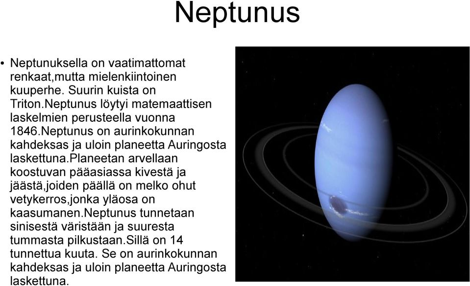 Neptunus on aurinkokunnan kahdeksas ja uloin planeetta Auringosta laskettuna.