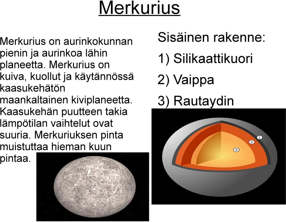 kiviplaneetta. Kaasukehän puutteen takia lämpötilan vaihtelut ovat suuria.