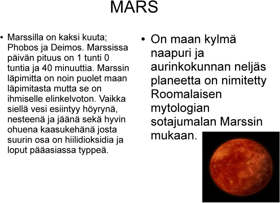 Vaikka siellä vesi esiintyy höyrynä, nesteenä ja jäänä sekä hyvin ohuena kaasukehänä josta suurin osa on