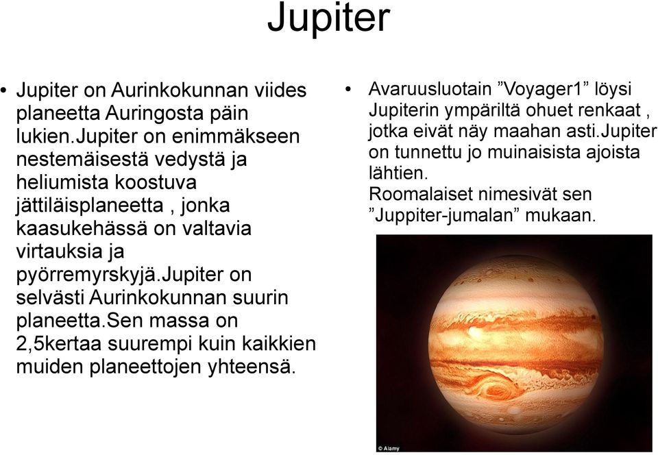 pyörremyrskyjä.jupiter on selvästi Aurinkokunnan suurin planeetta.