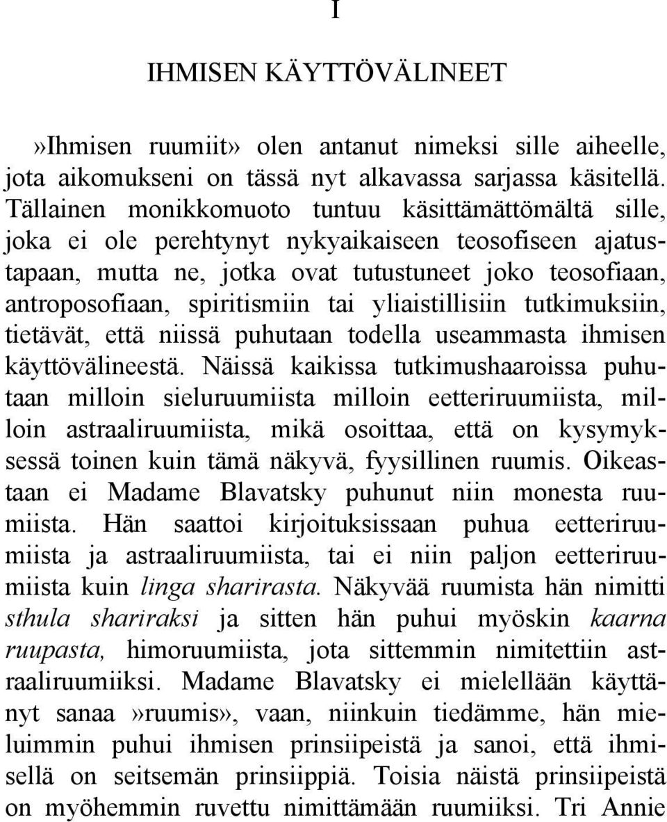 tai yliaistillisiin tutkimuksiin, tietävät, että niissä puhutaan todella useammasta ihmisen käyttövälineestä.