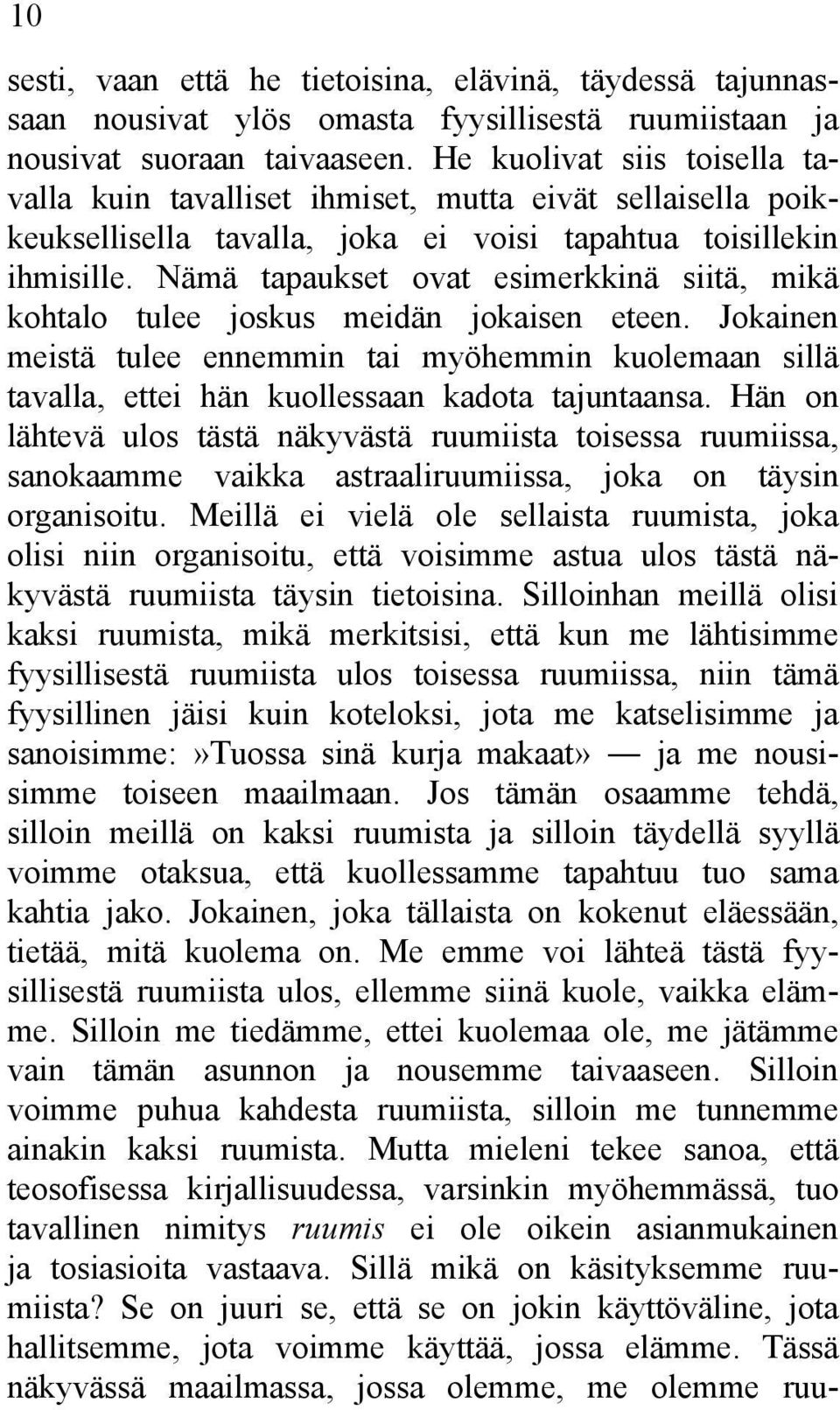 Nämä tapaukset ovat esimerkkinä siitä, mikä kohtalo tulee joskus meidän jokaisen eteen. Jokainen meistä tulee ennemmin tai myöhemmin kuolemaan sillä tavalla, ettei hän kuollessaan kadota tajuntaansa.