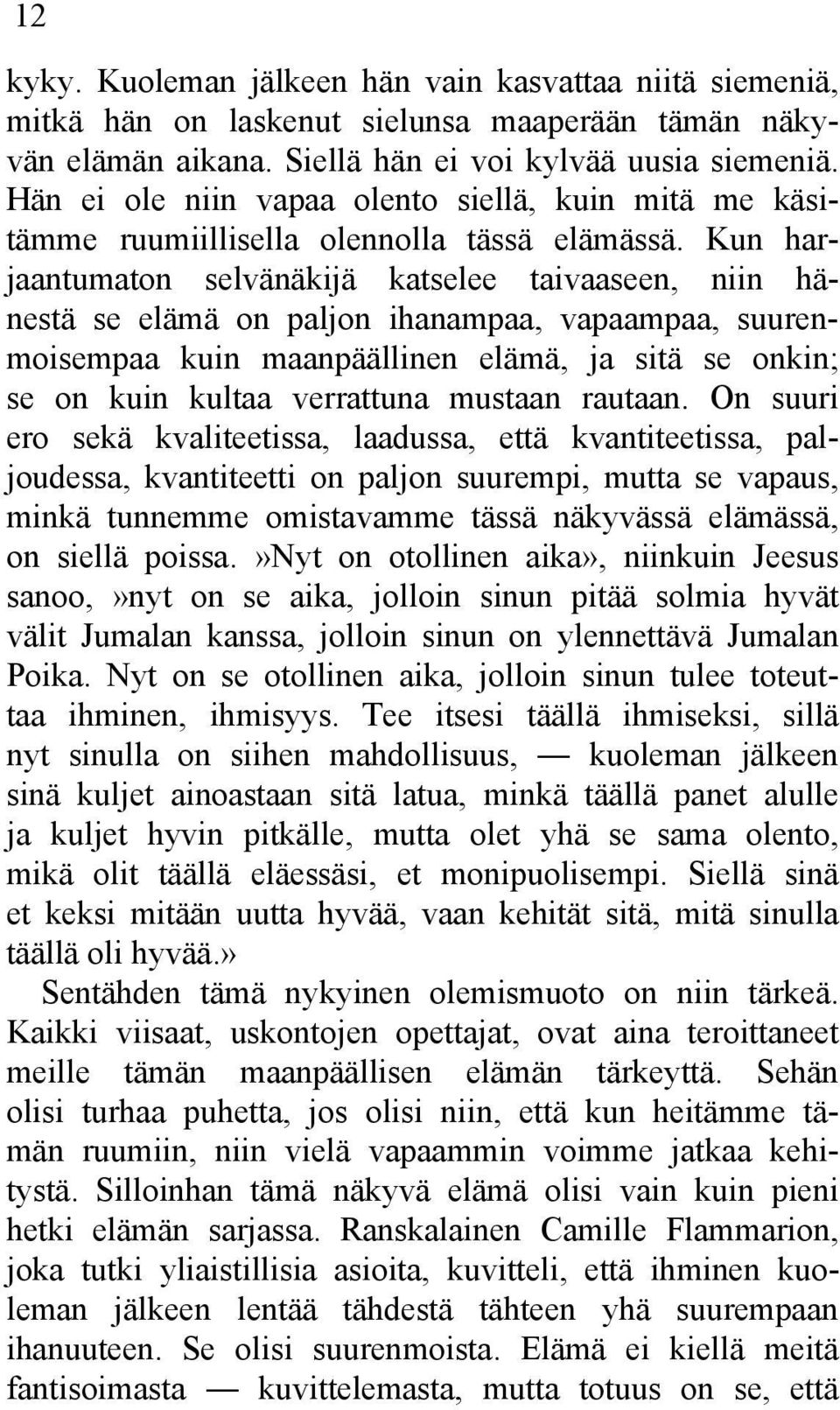 Kun harjaantumaton selvänäkijä katselee taivaaseen, niin hänestä se elämä on paljon ihanampaa, vapaampaa, suurenmoisempaa kuin maanpäällinen elämä, ja sitä se onkin; se on kuin kultaa verrattuna