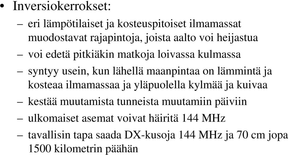 lämmintä ja kosteaa ilmamassaa ja yläpuolella kylmää ja kuivaa kestää muutamista tunneista muutamiin