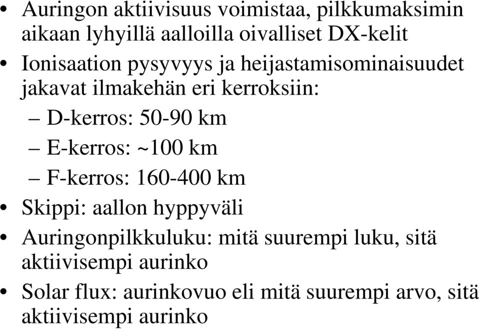 km E-kerros: ~100 km F-kerros: 160-400 km Skippi: aallon hyppyväli Auringonpilkkuluku: mitä