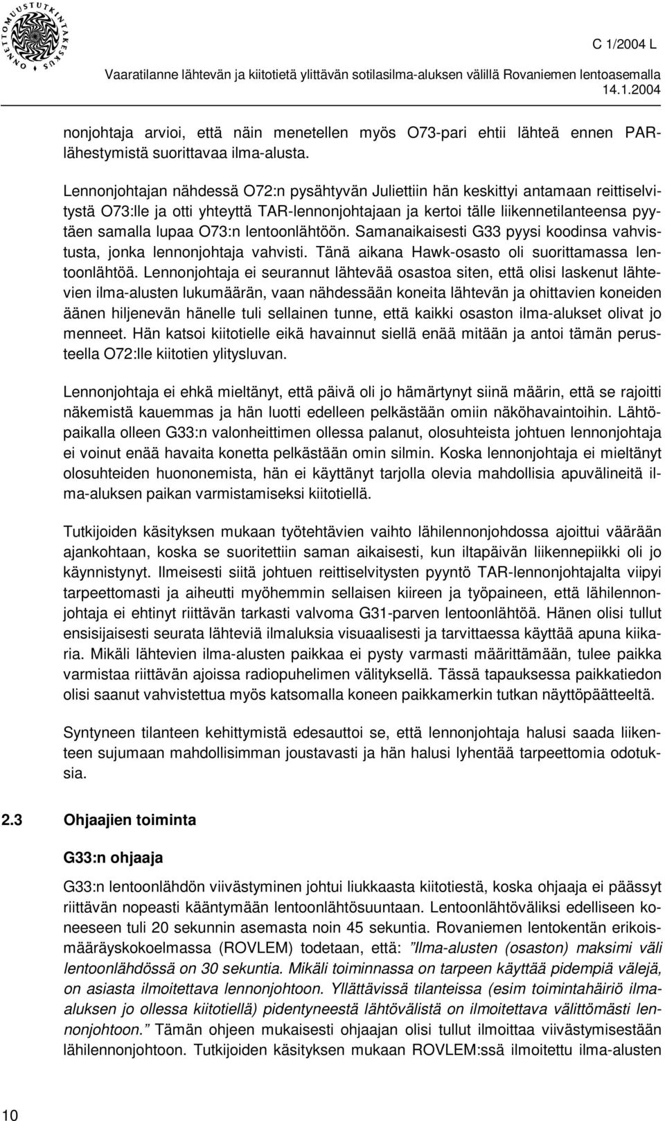 O73:n lentoonlähtöön. Samanaikaisesti G33 pyysi koodinsa vahvistusta, jonka lennonjohtaja vahvisti. Tänä aikana Hawk-osasto oli suorittamassa lentoonlähtöä.