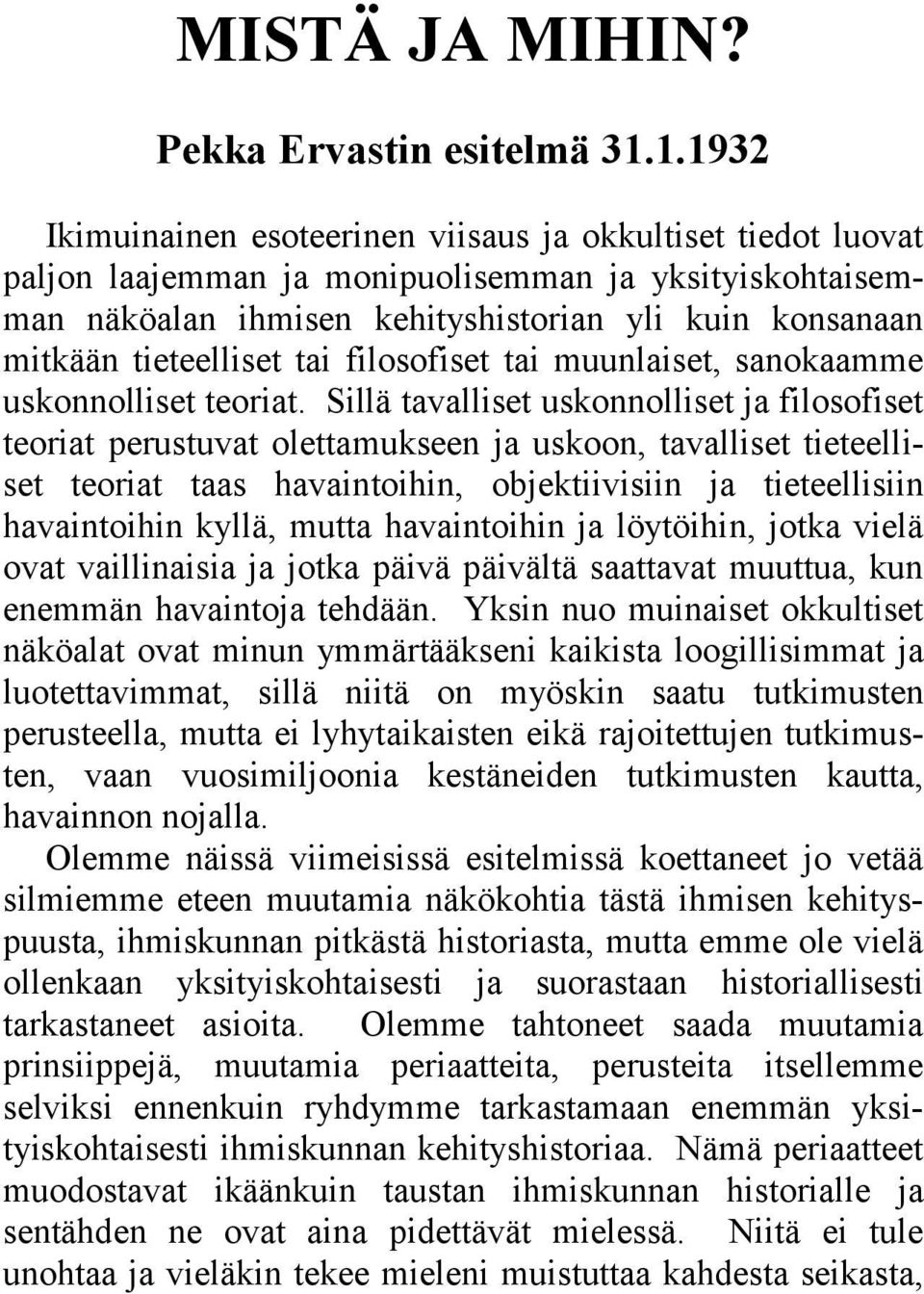 tieteelliset tai filosofiset tai muunlaiset, sanokaamme uskonnolliset teoriat.