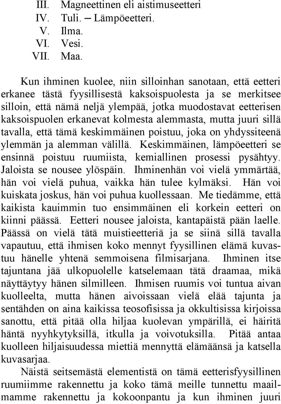 erkanevat kolmesta alemmasta, mutta juuri sillä tavalla, että tämä keskimmäinen poistuu, joka on yhdyssiteenä ylemmän ja alemman välillä.